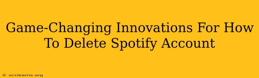 Game-Changing Innovations For How To Delete Spotify Account