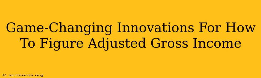 Game-Changing Innovations For How To Figure Adjusted Gross Income