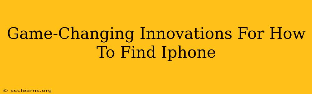 Game-Changing Innovations For How To Find Iphone