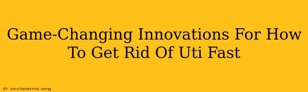 Game-Changing Innovations For How To Get Rid Of Uti Fast