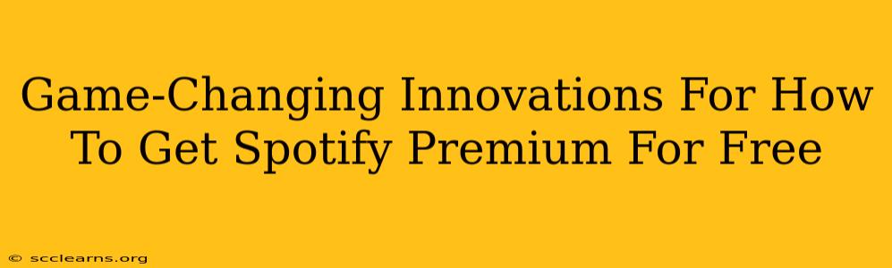 Game-Changing Innovations For How To Get Spotify Premium For Free