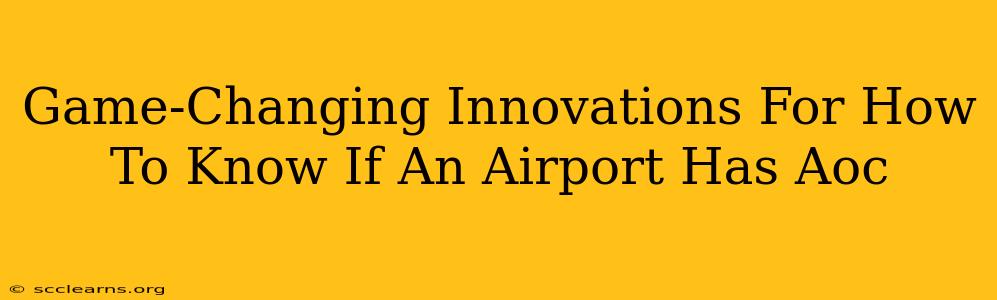 Game-Changing Innovations For How To Know If An Airport Has Aoc