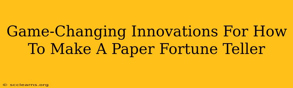 Game-Changing Innovations For How To Make A Paper Fortune Teller