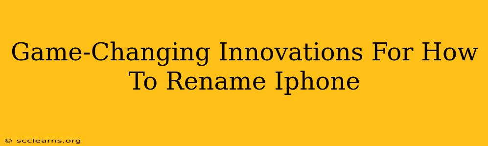 Game-Changing Innovations For How To Rename Iphone