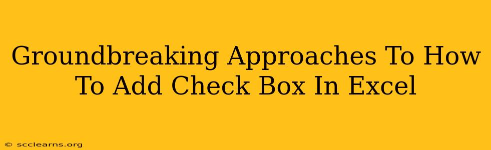 Groundbreaking Approaches To How To Add Check Box In Excel