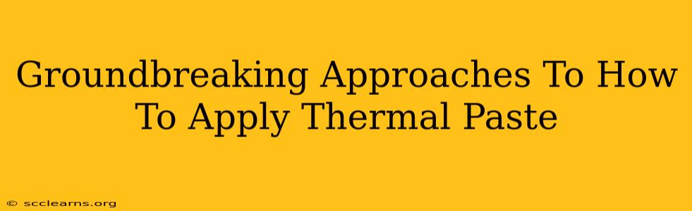 Groundbreaking Approaches To How To Apply Thermal Paste