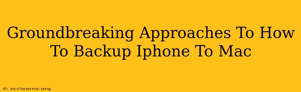 Groundbreaking Approaches To How To Backup Iphone To Mac