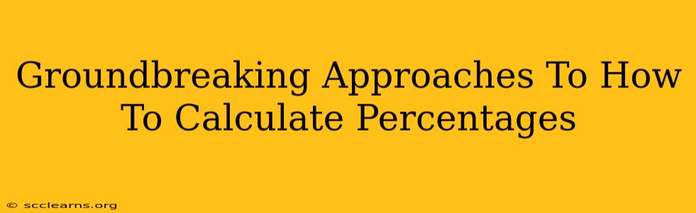 Groundbreaking Approaches To How To Calculate Percentages