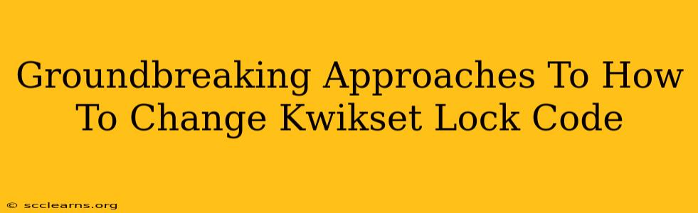 Groundbreaking Approaches To How To Change Kwikset Lock Code