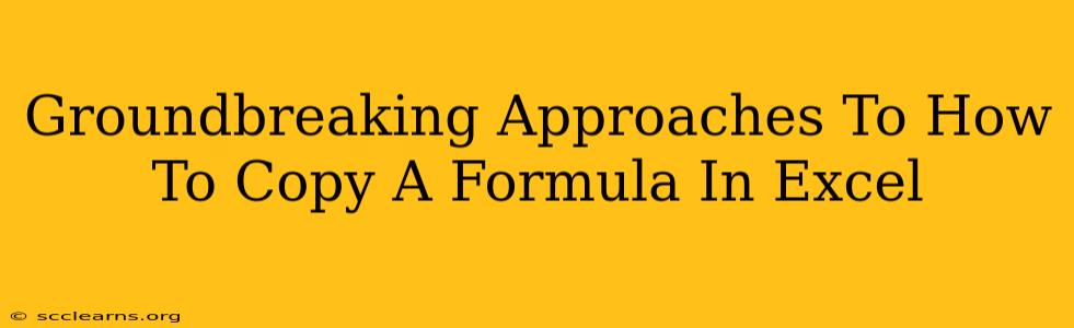 Groundbreaking Approaches To How To Copy A Formula In Excel