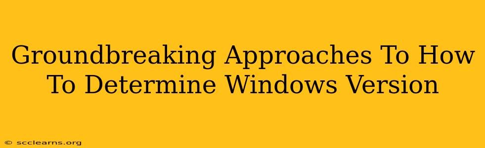 Groundbreaking Approaches To How To Determine Windows Version