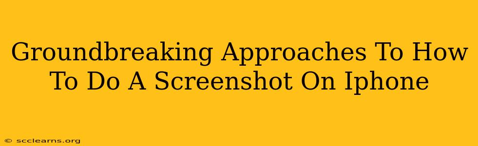 Groundbreaking Approaches To How To Do A Screenshot On Iphone