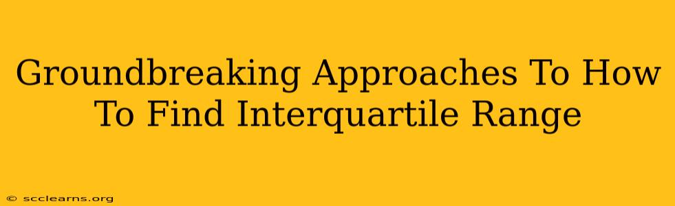 Groundbreaking Approaches To How To Find Interquartile Range