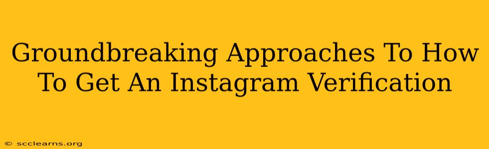 Groundbreaking Approaches To How To Get An Instagram Verification