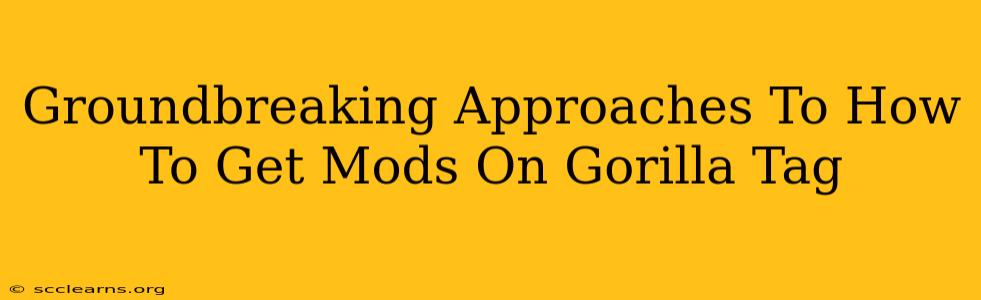 Groundbreaking Approaches To How To Get Mods On Gorilla Tag