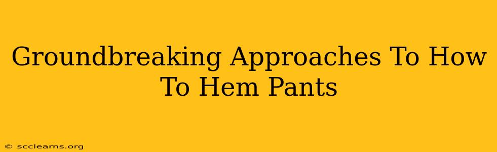 Groundbreaking Approaches To How To Hem Pants