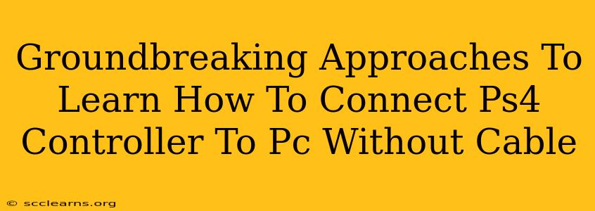 Groundbreaking Approaches To Learn How To Connect Ps4 Controller To Pc Without Cable