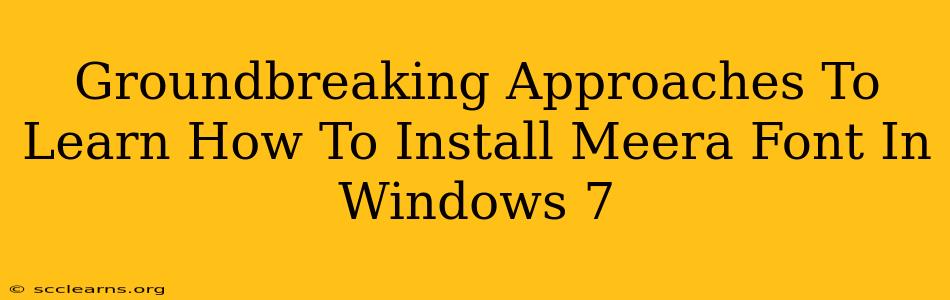 Groundbreaking Approaches To Learn How To Install Meera Font In Windows 7