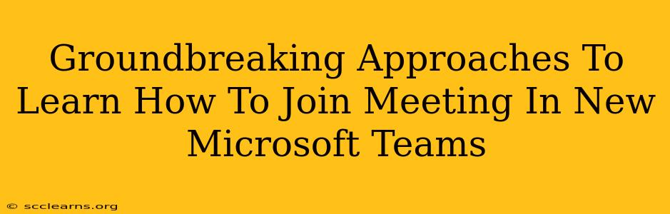 Groundbreaking Approaches To Learn How To Join Meeting In New Microsoft Teams