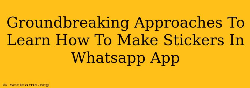 Groundbreaking Approaches To Learn How To Make Stickers In Whatsapp App