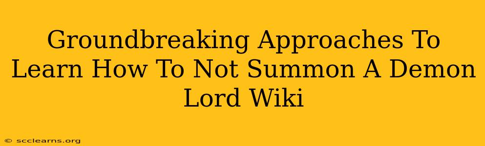 Groundbreaking Approaches To Learn How To Not Summon A Demon Lord Wiki