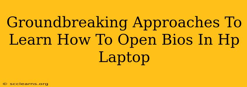 Groundbreaking Approaches To Learn How To Open Bios In Hp Laptop