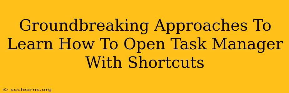 Groundbreaking Approaches To Learn How To Open Task Manager With Shortcuts