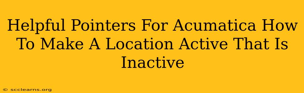 Helpful Pointers For Acumatica How To Make A Location Active That Is Inactive