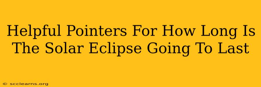 Helpful Pointers For How Long Is The Solar Eclipse Going To Last