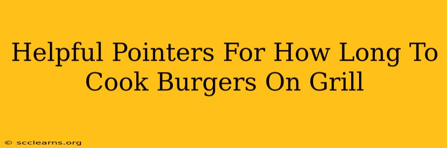 Helpful Pointers For How Long To Cook Burgers On Grill