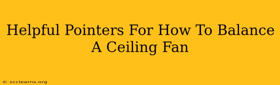 Helpful Pointers For How To Balance A Ceiling Fan