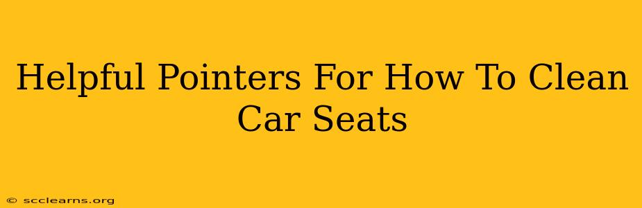 Helpful Pointers For How To Clean Car Seats