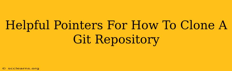 Helpful Pointers For How To Clone A Git Repository