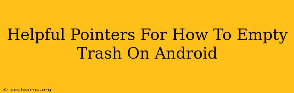 Helpful Pointers For How To Empty Trash On Android