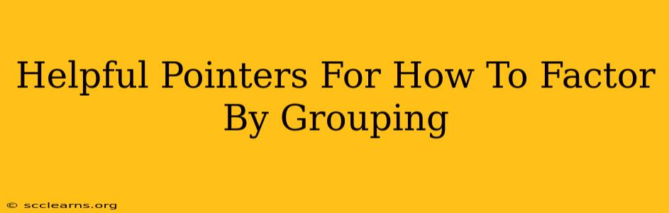 Helpful Pointers For How To Factor By Grouping