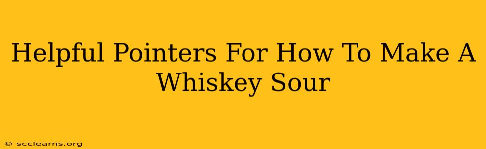 Helpful Pointers For How To Make A Whiskey Sour