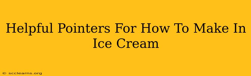 Helpful Pointers For How To Make In Ice Cream