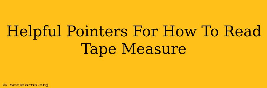 Helpful Pointers For How To Read Tape Measure