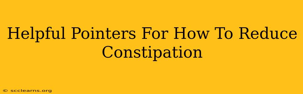 Helpful Pointers For How To Reduce Constipation