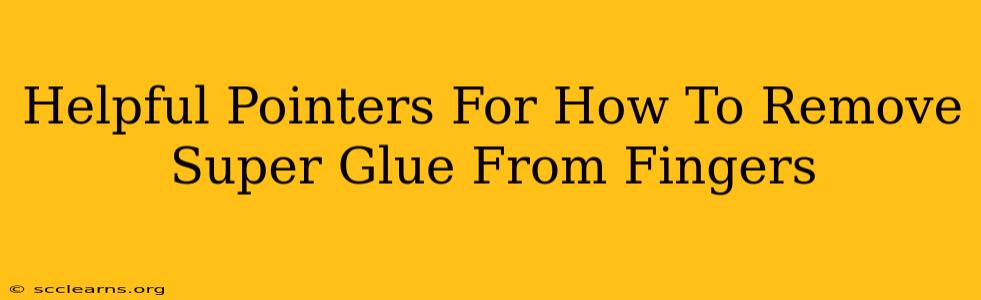 Helpful Pointers For How To Remove Super Glue From Fingers