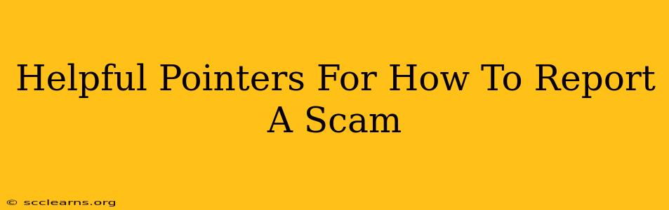 Helpful Pointers For How To Report A Scam