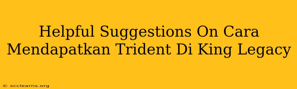 Helpful Suggestions On Cara Mendapatkan Trident Di King Legacy