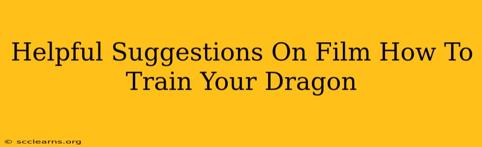 Helpful Suggestions On Film How To Train Your Dragon