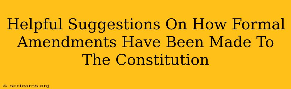 Helpful Suggestions On How Formal Amendments Have Been Made To The Constitution