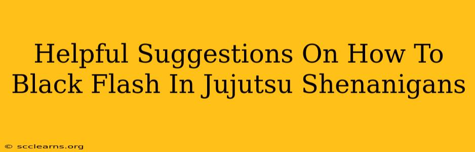 Helpful Suggestions On How To Black Flash In Jujutsu Shenanigans