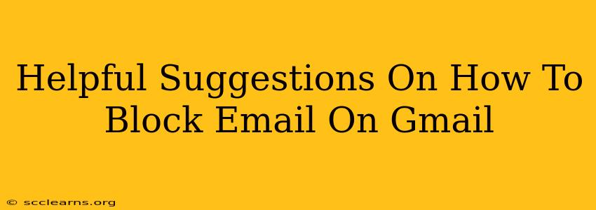 Helpful Suggestions On How To Block Email On Gmail