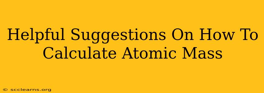 Helpful Suggestions On How To Calculate Atomic Mass