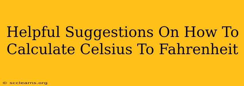 Helpful Suggestions On How To Calculate Celsius To Fahrenheit