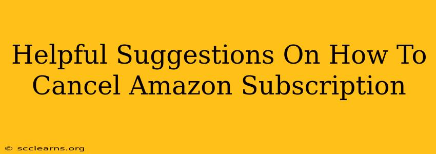 Helpful Suggestions On How To Cancel Amazon Subscription