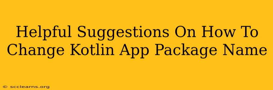 Helpful Suggestions On How To Change Kotlin App Package Name